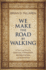 We Make the Road By Walking: a Year-Long Quest for Spiritual Formation, Reorientation, and Activation