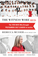 The Witness Wore Red: the 19th Wife Who Brought Polygamous Cult Leaders to Justice