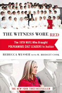 The Witness Wore Red: the 19th Wife Who Brought Polygamous Cult Leaders to Justice