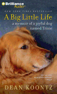 A Big Little Life: a Memoir of a Joyful Dog Named Trixie