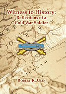 Witness to History: Reflections of a Cold War Soldier