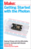 Getting Started With the Photon: Making Things With the Affordable, Compact, Hackable Wifi Module (Make: Technology on Your Time)