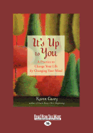 It's Up to You: a Practice to Change Your Life By Changing Your Mind