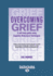 Overcoming Grief: a Self-Help Guide Using Cognitive Behavioral Techniques