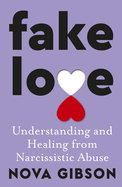 Fake Love: the Bestselling Practical Self-Help Book of 2023 By Australias Life-Changing Go-to Expert in Understanding and Healing From Narcissistic Abuse