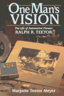 One Man's Vision: the Life of Automotive Pioneer Ralph R. Teetor