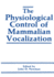 The Physiological Control of Mammalian Vocalizatio