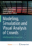 Modeling, Simulation and Visual Analysis of Crowds