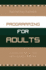 Programming for Adults: a Guide for Small and Medium Sized Libraries