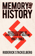 Memory and History Recollections of a Historian of Nazism, 19671982
