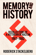 Memory and History Recollections of a Historian of Nazism, 19671982