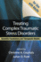 Treating Complex Traumatic Stress Disorders in Adults: Scientific Foundations and Therapeutic Models