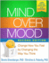 Mind Over Mood: Change How You Feel By Changing the Way You Think
