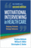Motivational Interviewing in Health Care: Helping Patients Change Behavior (Applications of Motivational Interviewing Series)