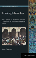 Rewriting Islamic Law: The Opinions of the 'Ulam ' Towards Codification of Personal Status Law in Egypt