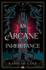 An Arcane Inheritance: a Dark Academia Fantasy Romance From the Author of So Let Them Burn