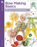 Bow Making Basics: 21 One-of-a-Kind Bow Designs