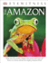 Dk Eyewitness Books the Amazon: Step Into the World's Largest Rainforest and Learn All There is to Know About Th