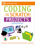 Dk Workbooks: Coding in Scratch: Projects Workbook: Make Cool Art, Interactive Images, and Zany Music