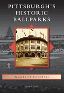 Pittsburgh's Historic Ballparks (Images of Baseball)