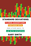 Standard Deviations: Flawed Assumptions, Tortured Data, and Other Ways to Lie With Statistics