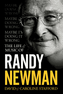 Maybe I'M Doing It Wrong: the Life and Music of Randy Newman