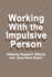 Working with the Impulsive Person