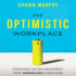 The Optimistic Workplace: Creating an Environment That Energizes Everyone (Your Coach in a Box)