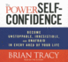 The Power of Self-Confidence: Become Unstoppable, Irresistible, and Unafraid in Every Area of Your Life