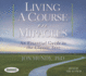 Living a Course in Miracles: an Essential Guide to the Classic Text