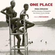 One Place: Paul Kwilecki and Four Decades of Photographs From Decatur County, Georgia (Documentary Arts and Culture, Published in Association With the...for Documentary Studies at Duke University)
