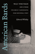 American Bards: Walt Whitman and Other Unlikely Candidates for National Poet