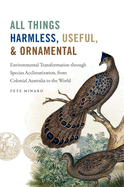 All Things Harmless, Useful, and Ornamental: Environmental Transformation Through Species Acclimatization, from Colonial Australia to the World