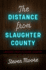 The Distance From Slaughter County: Lessons From Flyover Country