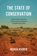 The State of Conservation: Rural America and the Conservation-Industrial Complex Since 1920 (Flows, Migrations, and Exchanges)