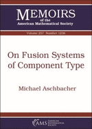 On Fusion Systems of Component Type (Memoirs of the American Mathematical Society January 2019. Volume 257. Number 1236 (Sixth of 6 Numbers) )