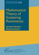 Mathematical Theory of Scattering Resonances (Graduate Studies in Mathematics) (Graduate Studies in Mathematics, 200)