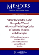Arthur Packets for P-Adic Groups By Way of Microlocal Vanishing Cycles of Perverse Sheaves, With Examples (Memoirs of the American Mathematical Society) Cunningham, Clifton, Andrew Fiori Ahmed Moussaoui a. O.