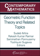 Geometric Function Theory and Related Topics