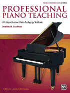 Professional Piano Teaching, Volume 1-Elementary Levels: a Comprehensive Piano Pedagogy Textbook
