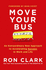 Move Your Bus: an Extraordinary New Approach to Accelerating Success