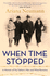 When Time Stopped: a Memoir of My Father's War and What Remains