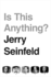 Is This Anything? : Jerry Seinfeld