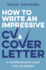 How to Write an Impressive Cv and Cover Letter: a Comprehensive Guide for Jobseekers