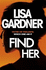 Find Her: an Absolutely Gripping Thriller From the International Bestselling Author (Detective D.D. Warren)