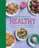 Healthy Good Food Made Simple: Over 140 Delicious Recipes, 500 Color Photographs, Step-By-Step Images, and Nutritional Information