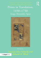 Prints in Translation, 1450? 1750: Image, Materiality, Space (Visual Culture in Early Modernity)