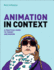 Animation in Context: a Practical Guide to Theory and Making