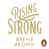 Rising Strong: How the Ability to Reset Transforms the Way We Live, Love, Parent, and Lead