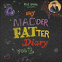My Madder Fatter Diary